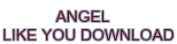 angel like you download